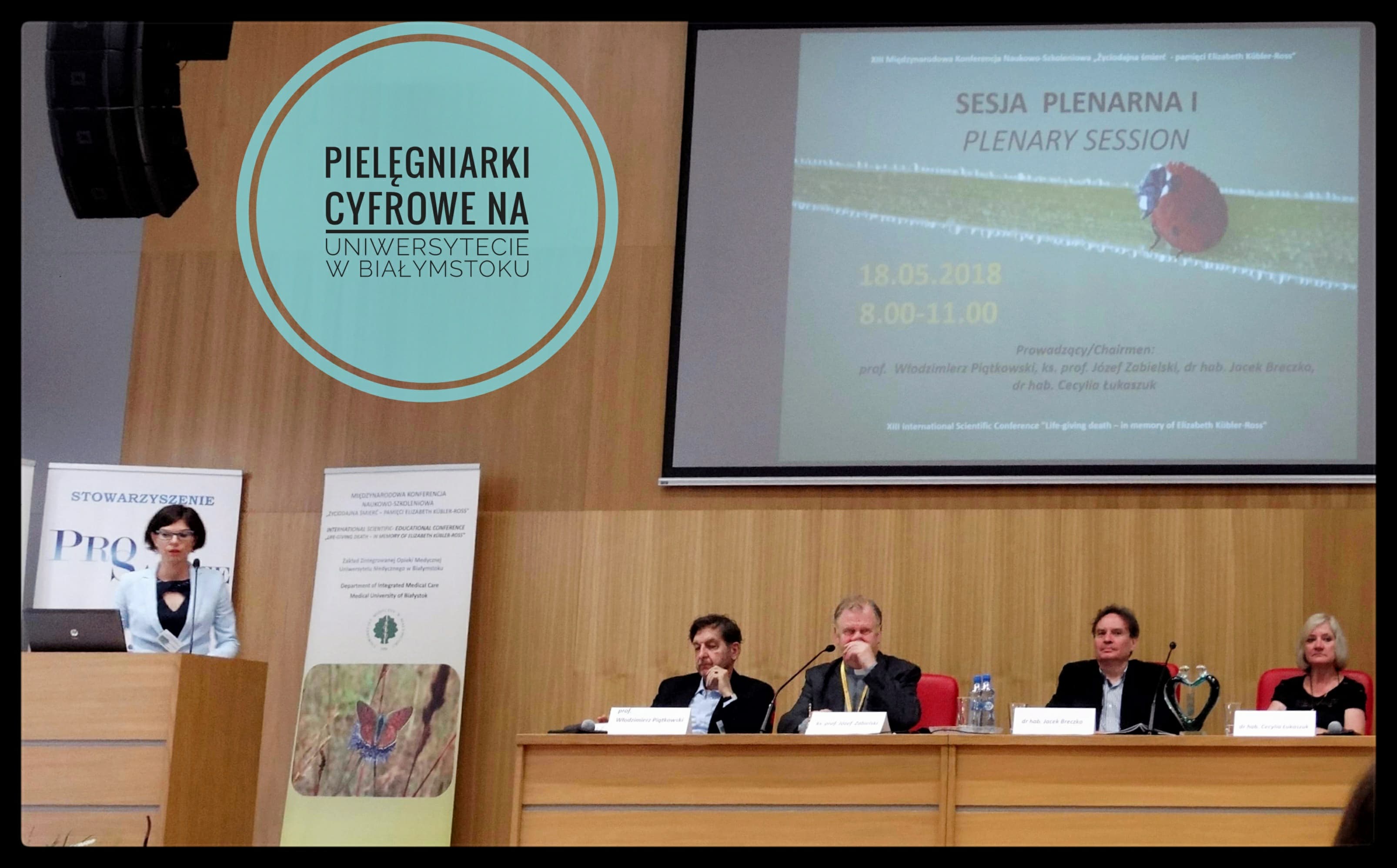 Sprawozdanie z XIII Międzynarodowej Konferencji Naukowo-Szkoleniowej „Życiodajna Śmierć”-pamięci Elizabeth Kubler-Ross” w Białymstoku w dniach 17-20.05.2018 roku.