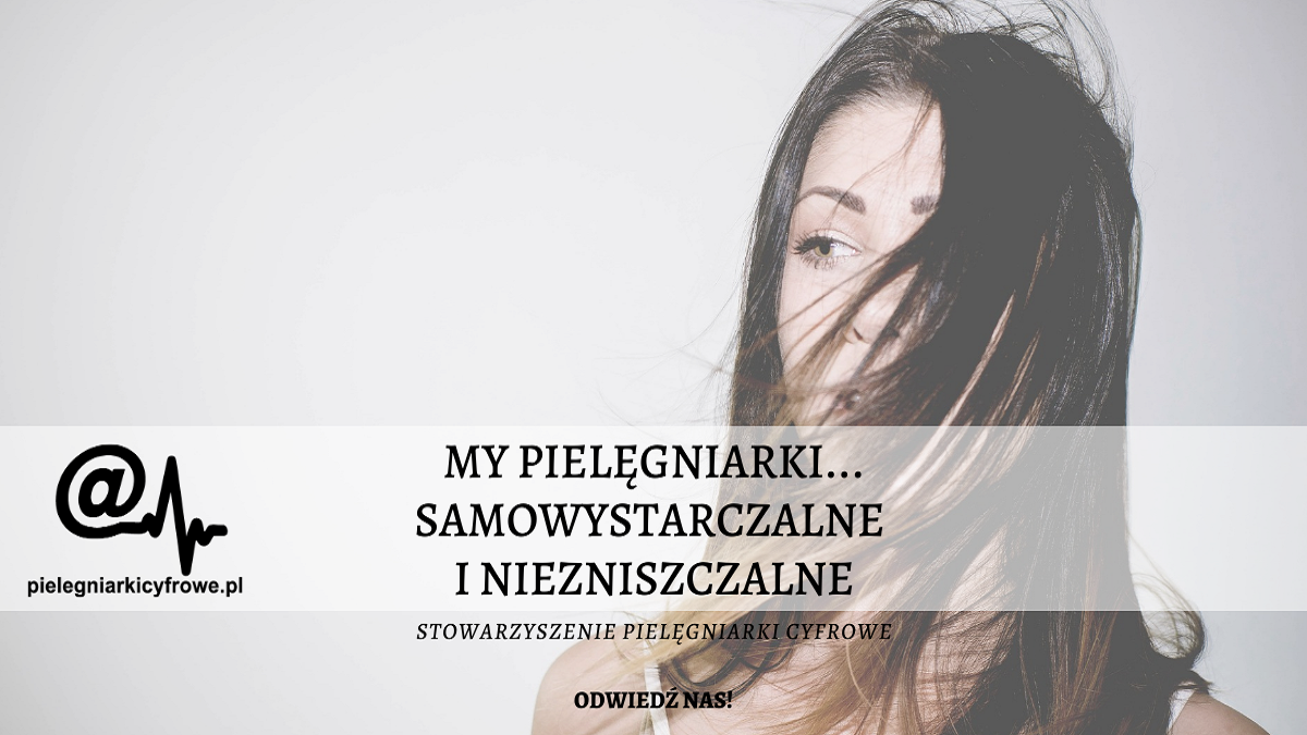 My pielęgniarki… samowystarczalne, niezniszczalne.