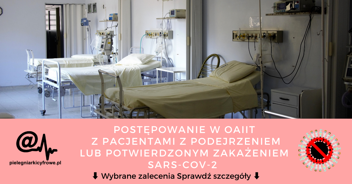 Wybrane zalecenia postępowania w oddziałach anestezjologii i intensywnej terapii z pacjentami z podejrzeniem lub potwierdzonym zakażeniem koronawirusem SARS-CoV-2