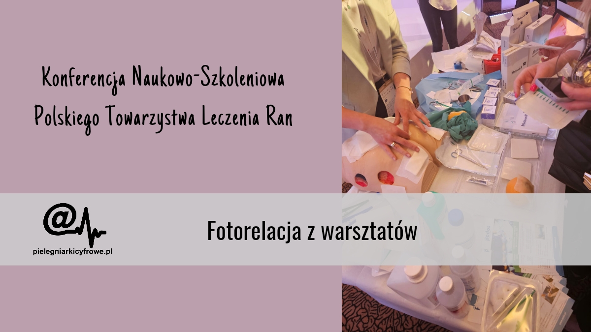 Relacja z Konferencji Naukowo-Szkoleniowej Polskiego Towarzystwa Leczenia Ran cz. 2