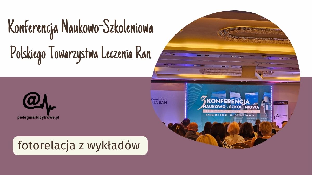 Relacja z Konferencji Naukowo-Szkoleniowej Polskiego Towarzystwa Leczenia Ran